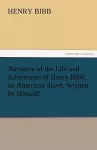 Narrative of the Life and Adventures of Henry Bibb, an American Slave, Written by Himself cover