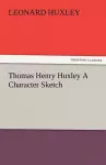 Thomas Henry Huxley a Character Sketch cover