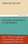 The Letters of Lord Nelson to Lady Hamilton, Vol. I. with a Supplement of Interesting Letters by Distinguished Characters cover