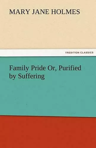 Family Pride Or, Purified by Suffering cover