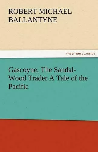 Gascoyne, The Sandal-Wood Trader A Tale of the Pacific cover