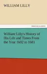 William Lilly's History of His Life and Times from the Year 1602 to 1681 cover