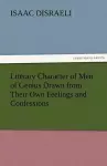 Literary Character of Men of Genius Drawn from Their Own Feelings and Confessions cover