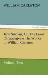 Jane Sinclair, Or, the Fawn of Springvale the Works of William Carleton, Volume Two cover