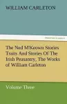 The Ned M'Keown Stories Traits and Stories of the Irish Peasantry, the Works of William Carleton, Volume Three cover