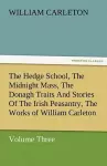 The Hedge School, the Midnight Mass, the Donagh Traits and Stories of the Irish Peasantry, the Works of William Carleton, Volume Three cover