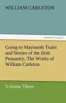 Going to Maynooth Traits and Stories of the Irish Peasantry, the Works of William Carleton, Volume Three cover