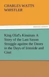 King Olaf's Kinsman A Story of the Last Saxon Struggle against the Danes in the Days of Ironside and Cnut cover