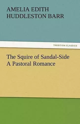 The Squire of Sandal-Side a Pastoral Romance cover