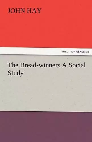 The Bread-Winners a Social Study cover