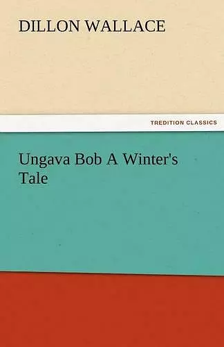 Ungava Bob a Winter's Tale cover