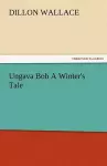 Ungava Bob a Winter's Tale cover