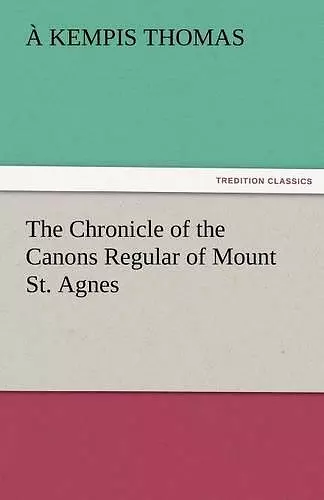 The Chronicle of the Canons Regular of Mount St. Agnes cover