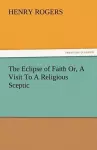 The Eclipse of Faith Or, a Visit to a Religious Sceptic cover