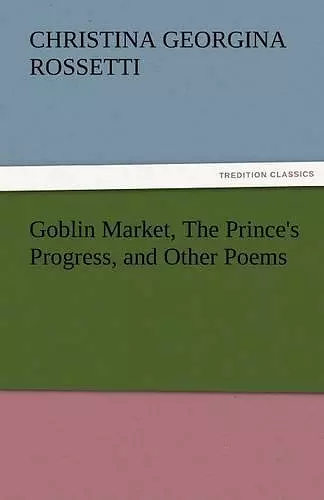 Goblin Market, the Prince's Progress, and Other Poems cover