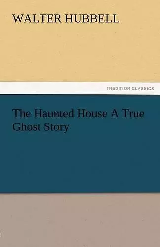 The Haunted House a True Ghost Story cover