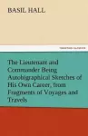 The Lieutenant and Commander Being Autobigraphical Sketches of His Own Career, from Fragments of Voyages and Travels cover