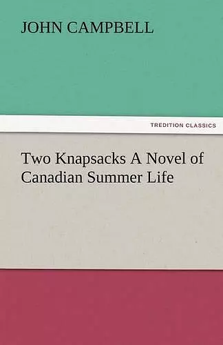 Two Knapsacks a Novel of Canadian Summer Life cover