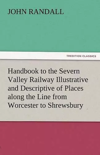 Handbook to the Severn Valley Railway Illustrative and Descriptive of Places Along the Line from Worcester to Shrewsbury cover