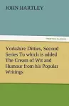 Yorkshire Ditties, Second Series to Which Is Added the Cream of Wit and Humour from His Popular Writings cover