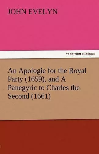 An Apologie for the Royal Party (1659), and a Panegyric to Charles the Second (1661) cover