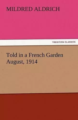 Told in a French Garden August, 1914 cover