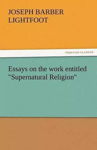 Essays on the Work Entitled Supernatural Religion cover