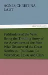 Pathfinders of the West Being the Thrilling Story of the Adventures of the Men Who Discovered the Great Northwest cover