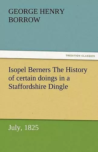 Isopel Berners The History of certain doings in a Staffordshire Dingle, July, 1825 cover