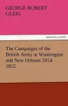 The Campaigns of the British Army at Washington and New Orleans 1814-1815 cover