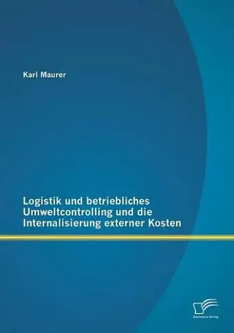 Logistik und betriebliches Umweltcontrolling und die Internalisierung externer Kosten cover