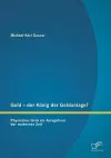 Gold - der König der Geldanlage? Physisches Gold als Anlageform der modernen Zeit cover