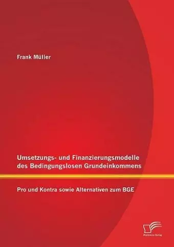 Umsetzungs- und Finanzierungsmodelle des Bedingungslosen Grundeinkommens cover