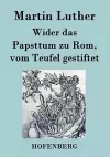 Wider das Papsttum zu Rom, vom Teufel gestiftet cover