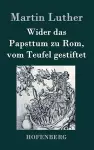 Wider das Papsttum zu Rom, vom Teufel gestiftet cover