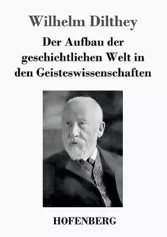 Der Aufbau der geschichtlichen Welt in den Geisteswissenschaften cover