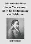 Einige Vorlesungen über die Bestimmung des Gelehrten cover