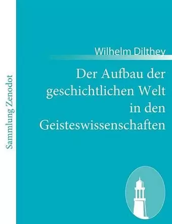 Der Aufbau der geschichtlichen Welt in den Geisteswissenschaften cover