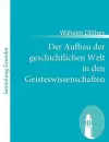 Der Aufbau der geschichtlichen Welt in den Geisteswissenschaften cover