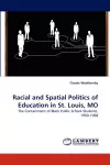 Racial and Spatial Politics of Education in St. Louis, Mo cover