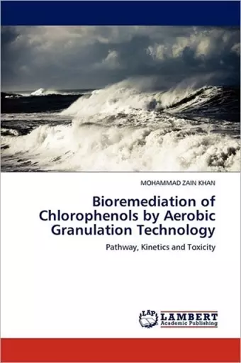 Bioremediation of Chlorophenols by Aerobic Granulation Technology cover