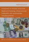 Investieren im Zeitalter exzessiver Staatsverschuldung, ultraexpansiver Geldpolitik und zunehmender Schuldenschnitte cover