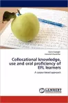 Collocational knowledge, use and oral proficiency of EFL learners cover
