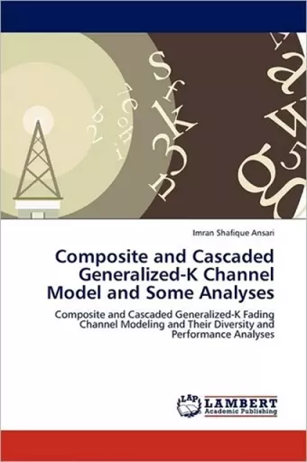 Composite and Cascaded Generalized-K Channel Model and Some Analyses cover