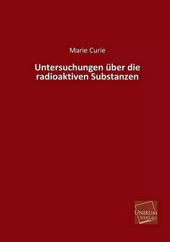 Untersuchungen Uber Die Radioaktiven Substanzen cover