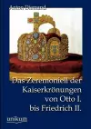 Das Zeremoniell der Kaiserkrönungen von Otto I. bis Friedrich II. cover