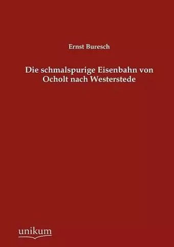 Die schmalspurige Eisenbahn von Ocholt nach Westerstede cover