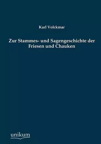 Zur Stammes- und Sagengeschichte der Friesen und Chauken cover