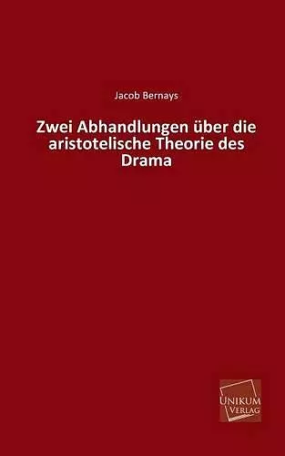 Zwei Abhandlungen Uber Die Aristotelische Theorie Des Drama cover