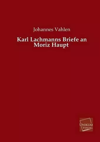 Karl Lachmanns Briefe an Moriz Haupt cover